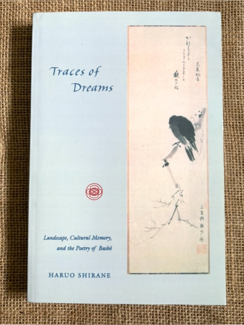 Traces Of Dreams Landscape Cultural Memory and the Poetry of Basho Haruo Shirane